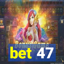 bet 47